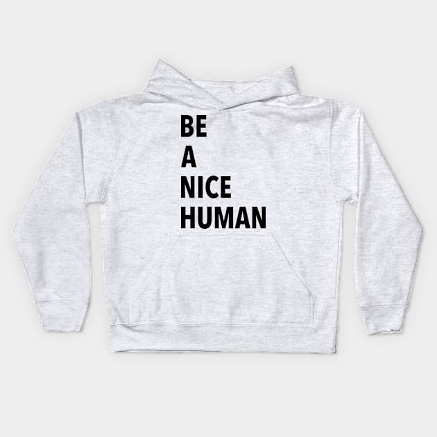 Be A Nice Human Kids Hoodie by JustSomeThings